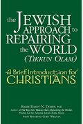 The Jewish Approach To Repairing The World (Tikkun Olam): A Brief Introduction For Christians