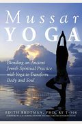 Mussar Yoga: Blending an Ancient Jewish Spiritual Practice with Yoga to Transform Body and Soul