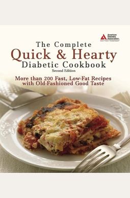 The Complete Quick & Hearty Diabetic Cookbook: More Than 200 Fast, Low-Fat Recipes With Old-Fashioned Good Taste The Complete Quick & Hearty Diabetic Cookbook: More Than 200 Fast, Low-Fat Recipes With Old-Fashioned Good Taste