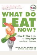 What Do I Eat Now?: A Step-By-Step Guide To Eating Right With Type 2 Diabetes