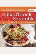 The Six O'clock Scramble Meal Planner: A Year Of Quick, Delicious Meals To Help You Prevent And Manage Diabetes