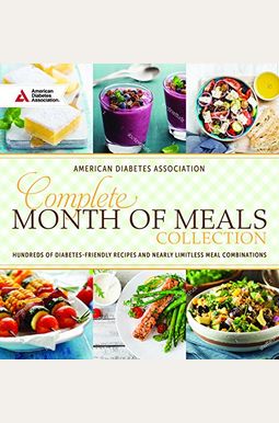 Complete Month Of Meals Collection: Hundreds Of Diabetes Friendly Recipes And Nearly Limitless Meal Combinations Complete Month Of Meals Collection: Hundreds Of Diabetes Friendly Recipes And Nearly Limitless Meal Combinations