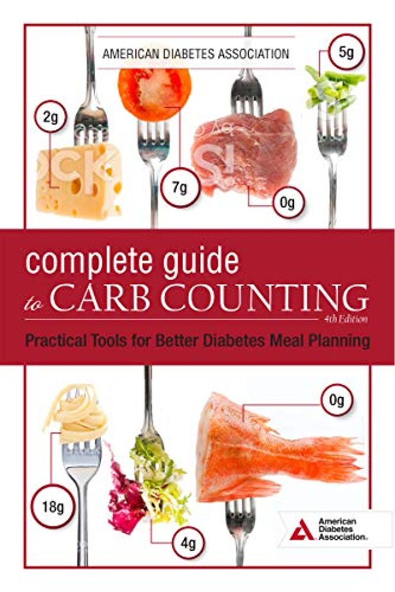 The Complete Guide To Carb Counting, 4th Edition: Practical Tools For Better Diabetes Meal Planning