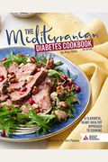 The Mediterranean Diabetes Cookbook, 2nd Edition: A Flavorful, Heart-Healthy Approach To Cooking