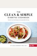 The Clean & Simple Diabetes Cookbook: Flavorful, Fuss-Free Recipes For Everyday Meal Planning