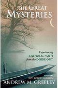 The Great Mysteries: Experiencing Catholic Faith From The Inside Out