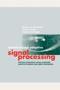 Statistical And Adaptive Signal Processing: Spectral Estimation, Signal Modeling, Adaptive Filtering And Array Processing