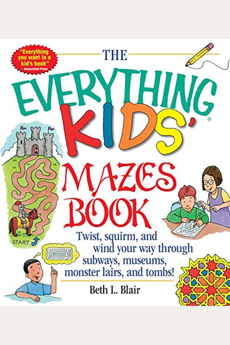 The Everything Kid's Mazes Book: Twist, Squirm, And Wind Your Way Through Subwaysj, Museums, Monster Lairs, And Tombs!