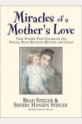 Miracles of a Mother's Love: True Stories of the Amazing Bond Between Mother and Child