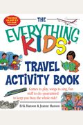 The Everything Kids' Travel Activity Book: Games To Play, Songs To Sing, Fun Stuff To Do - Guaranteed To Keep You Busy The Whole Ride!