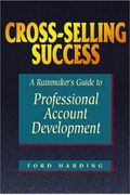 Cross-Selling Success: A Rainmaker's Guide To Professional Account Development