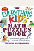 The Everything Kids' Math Puzzles Book: Brain Teasers, Games, And Activites For Hours Of Fun