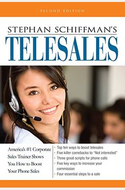 Stephan Schiffman's Telesales: America's #1 Corporate Sales Trainer Shows You How To Boost Your Phone Sales Stephan Schiffman's Telesales: America's #1 Corporate Sales Trainer Shows You How To Boost Your Phone Sales