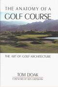 The Anatomy Of A Golf Course: The Art Of Golf Architecture