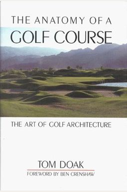 The Anatomy Of A Golf Course: The Art Of Golf Architecture The Anatomy Of A Golf Course: The Art Of Golf Architecture