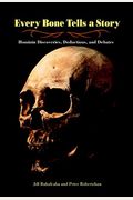 Every Bone Tells A Story: Hominin Discoveries, Deductions, And Debates