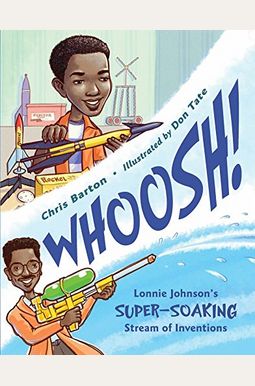 Whoosh!: Lonnie Johnson's Super-Soaking Stream Of Inventions Whoosh!: Lonnie Johnson's Super-Soaking Stream Of Inventions