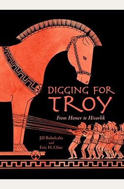 Digging for Troy: From Homer to Hisarlik Digging for Troy: From Homer to Hisarlik