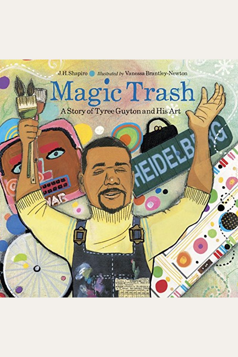 Magic Trash: A Story Of Tyree Guyton And His Art
