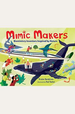 Mimic Makers: Biomimicry Inventors Inspired By Nature Mimic Makers: Biomimicry Inventors Inspired By Nature