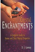 Crystal Enchantments: A Complete Guide To Stones And Their Magical Properties