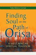 Finding Soul On The Path Of Orisa: A West African Spiritual Tradition