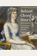Behind Closed Doors: Art In The Spanish American Home, 1492-1898