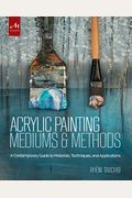 Acrylic Painting Mediums and Methods: A Contemporary Guide to Materials, Techniques, and Applications