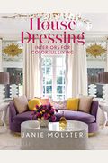 House Dressing: Interiors For Colorful Living