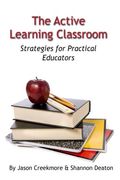 The Active Learning Classroom: Strategies For Practical Educators