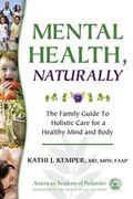Mental Health, Naturally: The Family Guide To Holistic Care For A Healthy Mind And Body