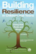 Building Resilience In Children And Teens: Giving Kids Roots And Wings