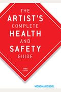 The Artist's Complete Health And Safety Guide: Everything Artists Need To Know About Art Materials