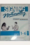 Signing Naturally: [Student Workbook, Units 1-6]