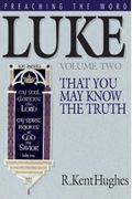 Luke: That You May Know the Truth, Volume II (Hughes, R. Kent. Preaching the Word.)