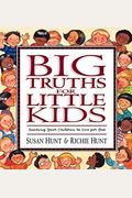 Big Truths For Little Kids: Teaching Your Children To Live For God
