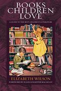 Books Children Love: A Guide To The Best Children's Literature