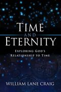Time And Eternity: Exploring God's Relationship To Time