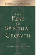 The Keys To Spiritual Growth: Unlocking The Riches Of God