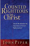 Counted Righteous In Christ: Should We Abandon The Imputation Of Christ's Righteousness?