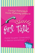 Girl Talk: Mother-Daughter Conversations On Biblical Womanhood