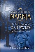 A Family Guide To Narnia: Biblical Truths In C.s. Lewis's The Chronicles Of Narnia