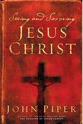 Seeing And Savoring Jesus Christ (Revised Edition)