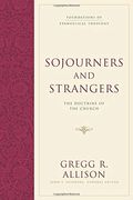 Sojourners And Strangers: The Doctrine Of The Church