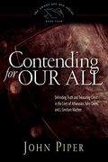 Contending For Our All: Defending Truth And Treasuring Christ In The Lives Of Athanasius, John Owen, And J. Gresham Machen Volume 4