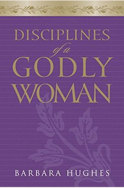Disciplines Of A Godly Woman Disciplines Of A Godly Woman