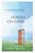 Heaven On Earth: Capturing Jonathan Edwards's Vision Of Living In Between