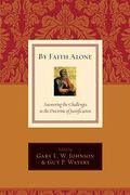 By Faith Alone: Answering The Challenges To The Doctrine Of Justification