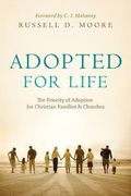 Adopted for Life: The Priority of Adoption for Christian Families & Churches