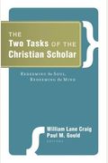 The Two Tasks Of The Christian Scholar: Redeeming The Soul, Redeeming The Mind